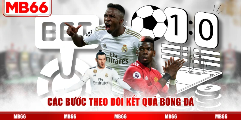 Các bước theo dõi kết quả bóng đá
