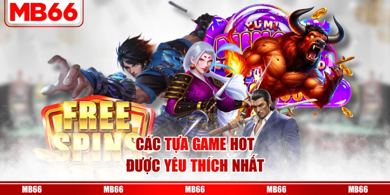 Các tựa game hot được yêu thích nhất