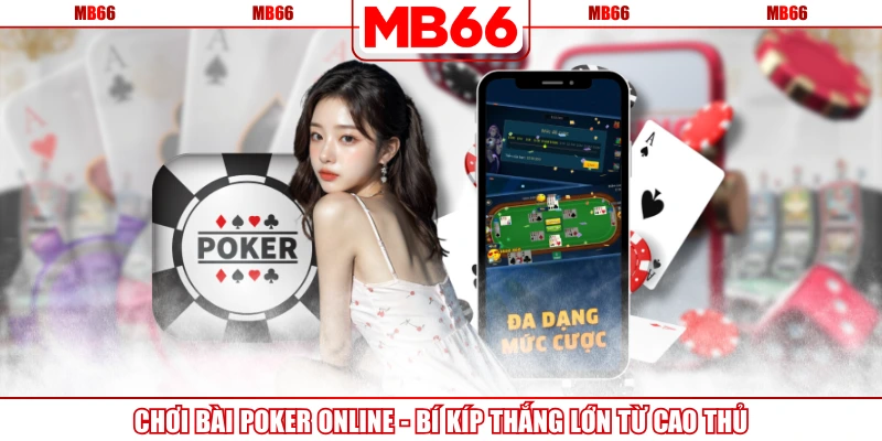 Chơi Bài Poker Online - Bí Kíp Thắng Lớn Từ Cao Thủ