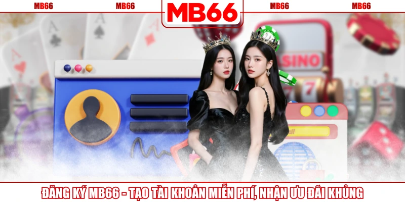 Đăng Ký MB66 - Tạo Tài Khoản Miễn Phí, Nhận Ưu Đãi Khủng