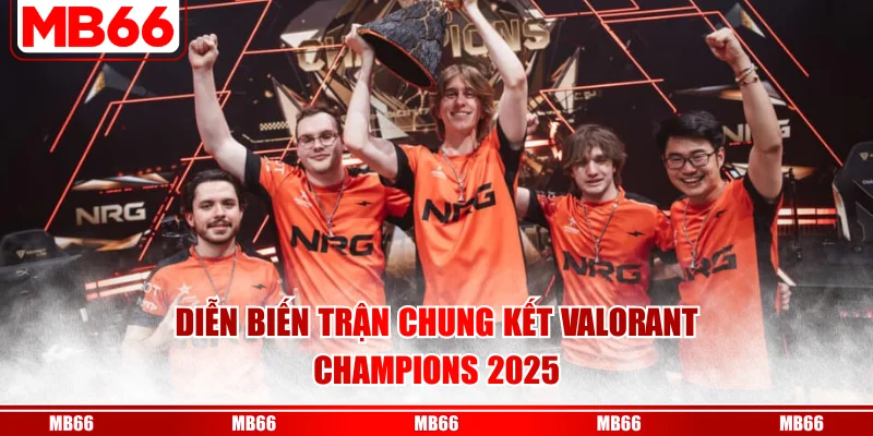 Diễn biến trận chung kết Valorant Champions 2025