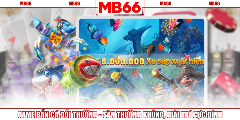 Game Bắn Cá Đổi Thưởng - Săn Thưởng Khủng, Giải Trí Cực Đỉnh