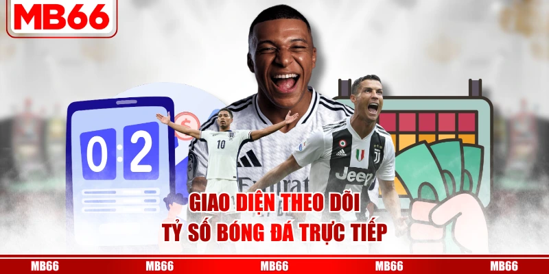 Giao diện theo dõi tỷ số bóng đá trực tiếp