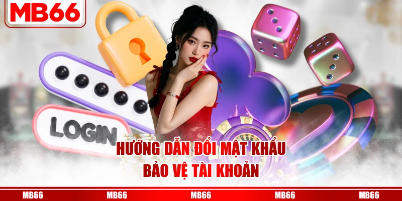 Hướng dẫn đổi mật khẩu bảo vệ tài khoản