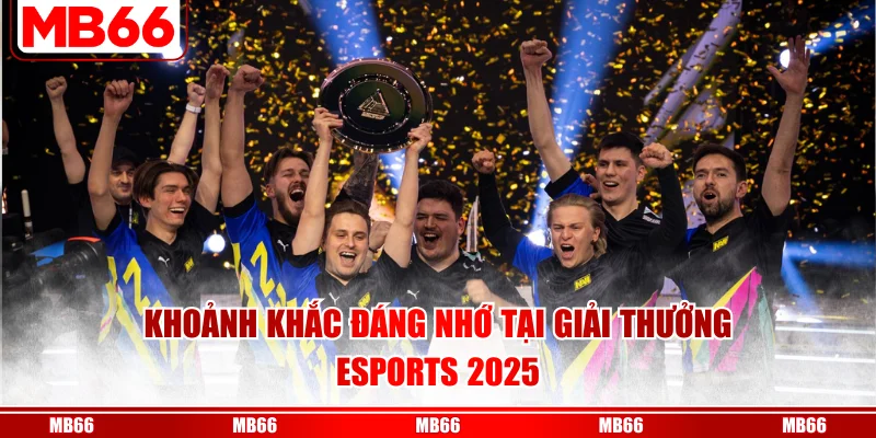 Khoảnh khắc đáng nhớ tại giải thưởng Esports 2025