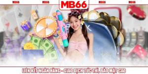 Liên Kết Ngân Hàng - Giao Dịch Tức Thì, Bảo Mật Cao