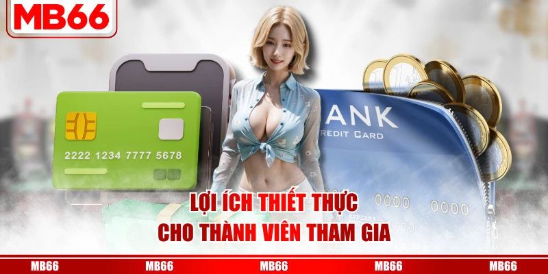 Lợi ích thiết thực cho thành viên tham gia