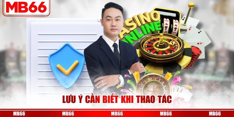 Lưu ý cần biết khi thao tác