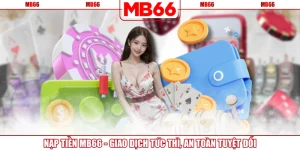 Nạp Tiền MB66 - Giao Dịch Tức Thì, An Toàn Tuyệt Đối