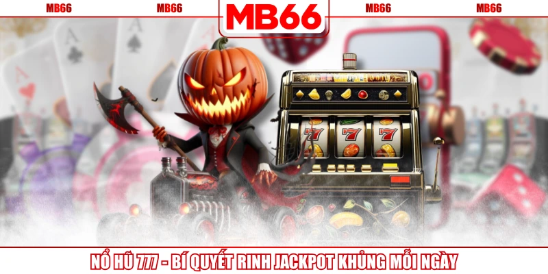 Nổ Hũ 777 - Bí Quyết Rinh Jackpot Khủng Mỗi Ngày