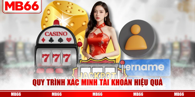 Quy trình xác minh tài khoản hiệu quả