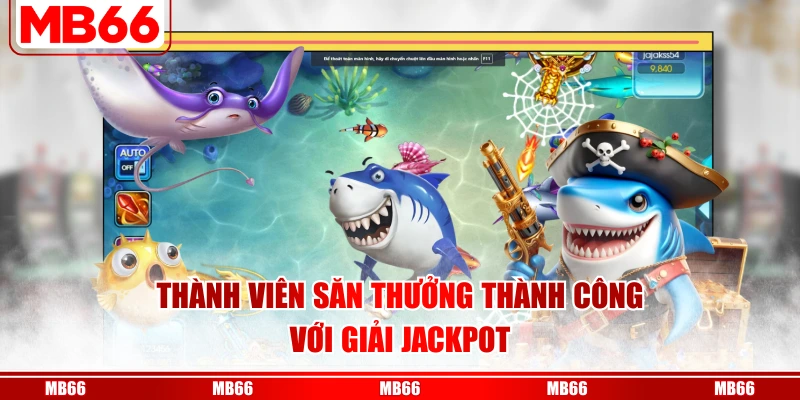 Thành viên săn thưởng thành công với giải jackpot