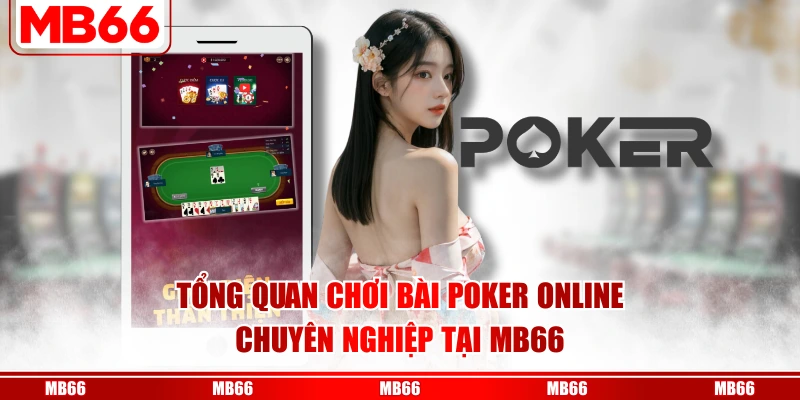 Tổng quan chơi bài Poker online chuyên nghiệp tại MB66