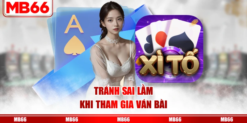 Tránh sai lầm khi tham gia ván bài